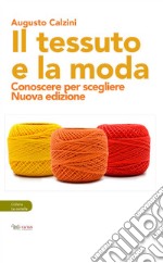 Il tessuto e la moda. Conoscere per scegliere. Nuova ediz. libro