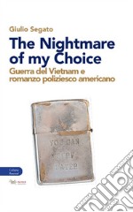 The nightmare of my choice. Guerra del Vietnam e romanzo poliziesco americano libro