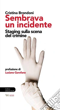 Sembrava un incidente. Staging sulla scena del crimine libro