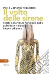 Il volto delle sirene. Storia della figura femminile nella pubblicità italiana libro