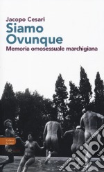 Siamo ovunque. Memoria omosessuale marchigiana libro