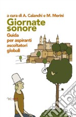 Giornate sonore. Guida per aspiranti ascoltatori globali libro