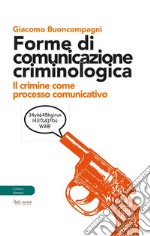 Forme di comunicazione criminologica. Il crimine come processo comunicativo libro