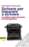 Scrivere per imparare a scrivere. La scrittura come strumento di metacognizione libro