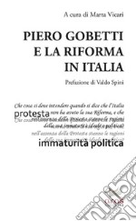 Piero Gobetti e la Riforma in Italia. Atti del Convegno in onore di Alberto Cabella. Torino, 9 giugno 2017 libro