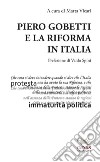 Piero Gobetti e la Riforma in Italia. Atti del Convegno in onore di Alberto Cabella. Torino, 9 giugno 2017 libro