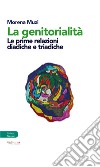 La genitorialità. Le prime relazioni diadiche e triadiche libro di Muzi Morena