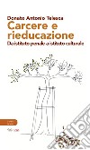 Carcere e rieducazione. Da istituto penale a istituto culturale libro