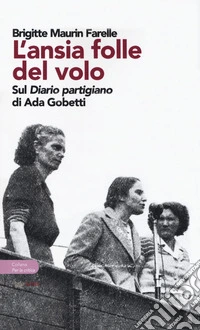L'ansia folle del volo. Sul «Diario partigiano» di Ada Gobetti
