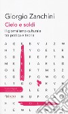 Cielo e soldi. Il giornalismo culturale tra pratica e teoria libro di Zanchini Giorgio