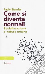 Come si diventa normali. Socializzazione e natura umana libro