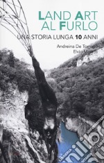 Land art al Furlo. Una storia lunga 10 anni.. Ediz. illustrata