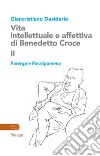 Vita intellettuale e affettiva di Benedetto Croce. Vol. 2: Parerga e Paralipomena libro