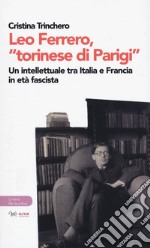 Leo Ferrero, «torinese di Parigi». Un intellettuale tra Italia e Francia in età fascista