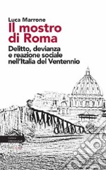 Il mostro di Roma. Delitto, devianza e reazione sociale nell'Italia del Ventennio libro