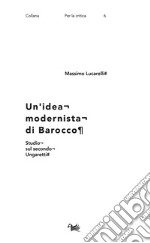 Un'idea modernista di barocco. Studio sul secondo Ungaretti libro