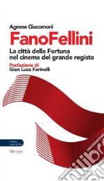 FanoFellini. La città della Fortuna nel cinema del grande regista libro