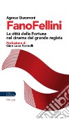 FanoFellini. La città della Fortuna nel cinema del grande regista libro