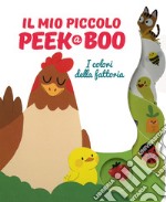 I colori della fattoria. Il mio piccolo peek@boo. Ediz. illustrata libro