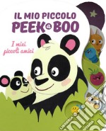 I miei piccoli amici. Il mio piccolo peek@boo. Ediz. illustrata libro