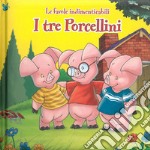 I tre piccoli porcellini. Le favole indimenticabili. Ediz. illustrata libro