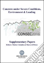 Concrete under severe conditions, encironment & loading. CONSEC 2016 libro