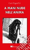 A mani nude nell'anima libro di Vogna Fré Carla