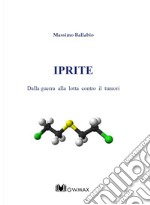 Iprite. Dalla guerra alla lotta contro i tumori libro