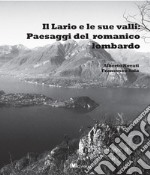 Il Lario e le sue valli: paesaggi del romanico lombardo. Nuova ediz. libro