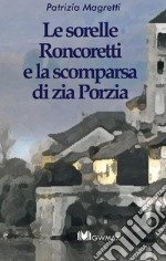 Le sorelle Roncoretti e la scomparsa di zia Porzia