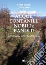 Acque, fontanili, nobili e banditi nella Brianza del XVI e XVII secolo libro