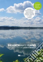 Brianza waterland. Appunti di vista dai laghi di Brianza. Ediz. illustrata