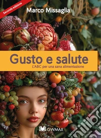 Gusto & salute. L'ABC per una sana alimentazione. Nuova ediz. libro