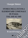 Storia della scuola elementare comunale in Italia dal 1815 al 1945. Il caso di Seregno libro