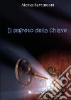 Il segreto della chiave libro di Bernasconi Marisa