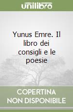 Yunus Emre. Il libro dei consigli e le poesie libro