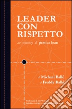 Leader con rispetto. Un Romanzo di Pratica Lean