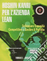 Hoshin Kanri per l'azienda Lean. Sviluppare capacità competitive e gestire il profitto libro