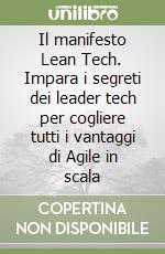 Il manifesto Lean Tech. Impara i segreti dei leader tech per cogliere tutti i vantaggi di Agile in scala libro