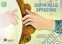 Sofia allo specchio. Ediz. ad alta leggibilità