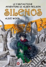 Silenos. Le fantastiche avventure di Alden Wilson