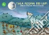 Tala regina dei lupi. Ediz. ad alta leggibilità libro