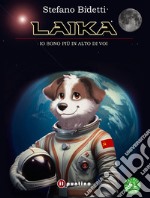 Laika. Io sono più in alto di voi. Ediz. ad alta leggibilità