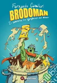 Brodoman. Il supereroe più sgangherato del mondo libro