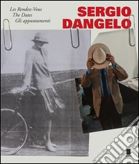 Sergio Dangelo. Les Rendez-Vous-The Dates-Gli appuntamenti libro