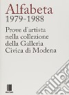 Alfabeta 1979-1988. Prove d'artista nella collezione della Galleria Civica di Modena libro