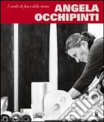 Angela Occhipinti. I cambi di fuoco della mente. Ediz. bilingue libro