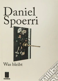 Daniel Spoerri. Was bleibt