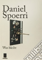 Daniel Spoerri. Was bleibt libro