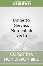 Umberto Gervasi. Momenti di verità libro